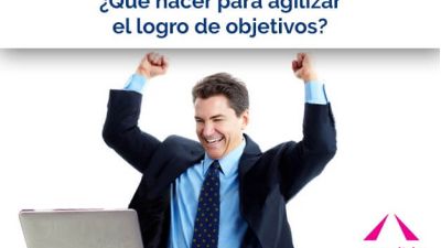 ¿Qué hacer para agilizar el logro de objetivos?